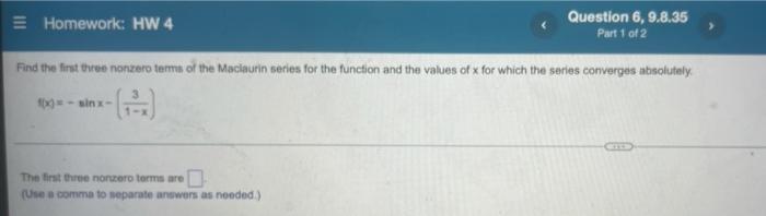 Question 6 9 8 35 Part 1 Of 2 Find The First Three Nonzero Terms Of The Maclaurin Series For The Function And The Value 1