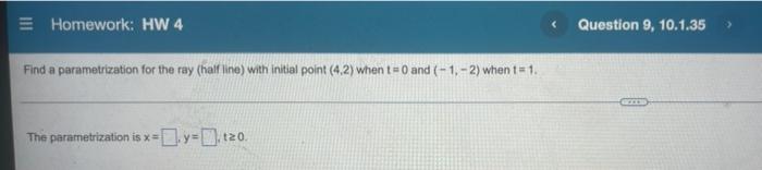 Homework Hw 4 Find A Parametrization For The Ray Half Line With Initial Point 4 2 When T 0 And 1 2 When T 1 1