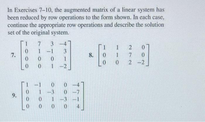In Exercises 7 10 The Augmented Matrix Of A Linear System Has Been Reduced By Row Operations To The Form Shown In Each 1