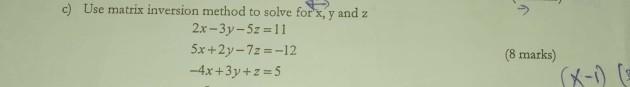 C Use Matrix Inversion Method To Solve For X Y And Z 2x 3y 5z 11 5x 2y 7z 12 4x 3y Z 5 8 Marks 1