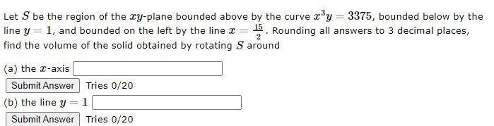 Let S Be The Region Of The Cy Plane Bounded Above By The Curve X Y 3375 Bounded Below By The Line Y 1 And Bounded 1