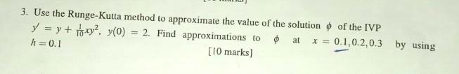 3 Use The Runge Kutta Method To Approximate The Value Of The Solution Of The Ivp At X 0 1 0 2 0 3 By Using Y Y Xy 1