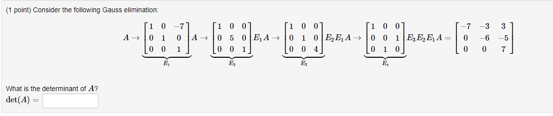1 Point Consider The Following Gauss Elimination What Is The Determinant Of A Det A 1 0 0 A 0 1 0 A 0 5 0e 1