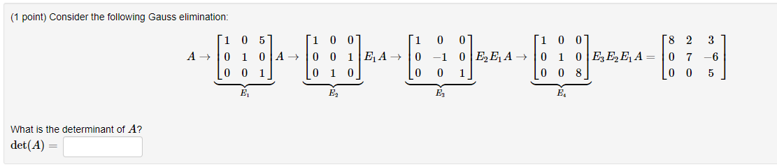 1 Point Consider The Following Gauss Elimination What Is The Determinant Of A Det A 1 0 0 E A 0 1 0 1