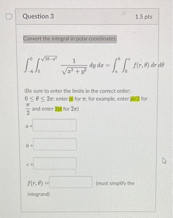 Question 3 Convert The Integral In Polar Coordinates 16 A B Be Sure To Enter The Limits In The Correct Order 0 0 1