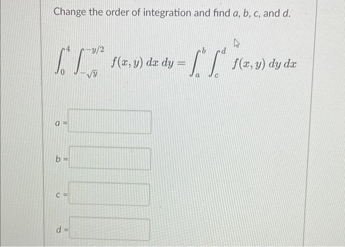 Change The Order Of Integration And Find A B C And D A B C D Y 2 Rd F X Y Da Dy Sa Sa F X Y Dy Dr A 1