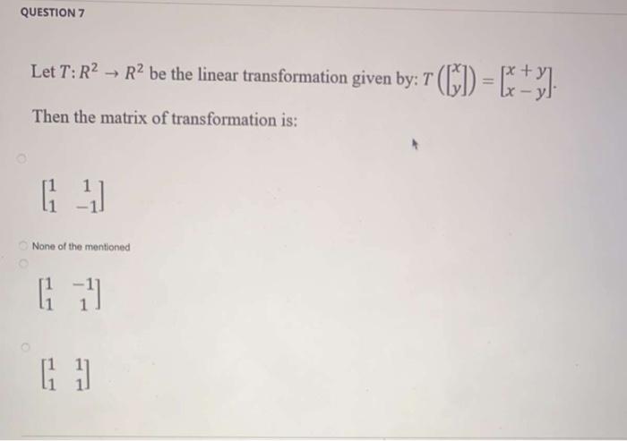 Question 7 Let T R R Be The Linear Transformation Given By T X 3 Then The Matrix Of Transformation Is G N 1
