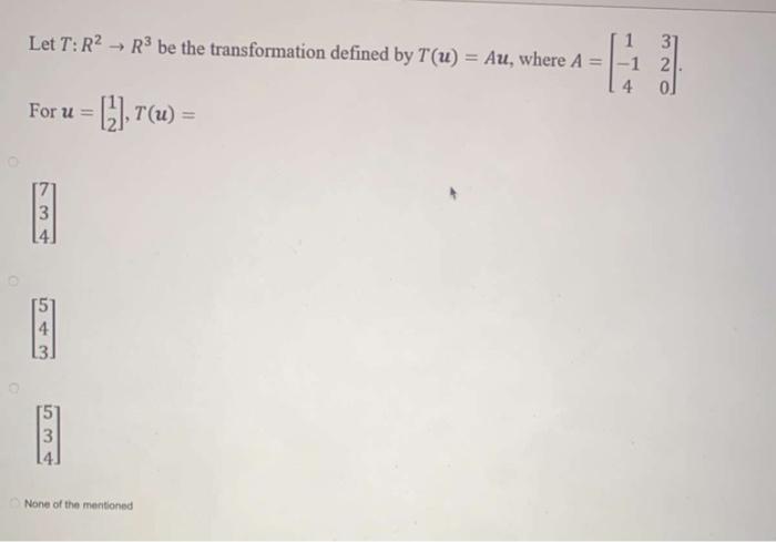 Let T R R Be The Transformation Defined By T U Au Where A For U 7 U H A 53 None Of The Mentioned 1 1 2 31 1
