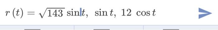 Asap Find The Unit Tangent Vector T And The Curvature K For The Following Parameterized Curve R T Square Root 143 S 1