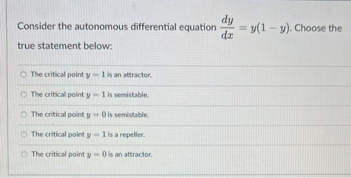 Dy Consider The Autonomous Differential Equation Y 1 Y Choose The Dx True Statement Below The Critical Point Y 1 1