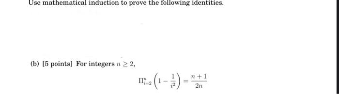 Use Mathematical Induction To Prove The Following Identities B 5 Points For Integers N 2 Ii 2 1 N 1 2n 1