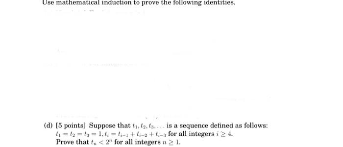 Use Mathematical Induction To Prove The Following Identities D 5 Points Suppose That T 12 13 Is A Sequence D 1
