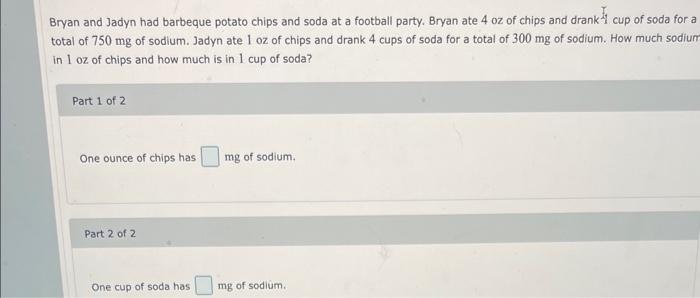 Bryan And Jadyn Had Barbeque Potato Chips And Soda At A Football Party Bryan Ate 4 Oz Of Chips And Drank Cup Of Soda Fo 1