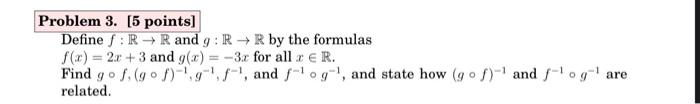 Problem 3 5 Points Define F Rr And G Rr By The Formulas F X 2x 3 And G X 3r For All Z R Find Go F Gof 1