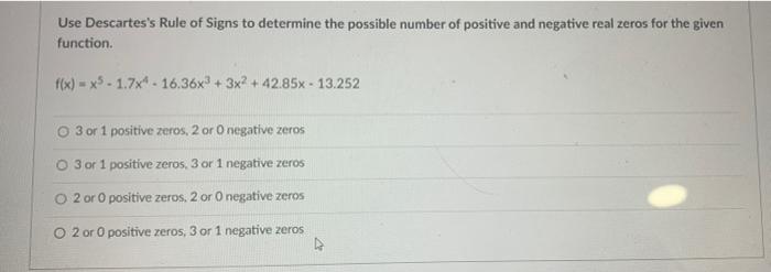 Use Descartes S Rule Of Signs To Determine The Possible Number Of Positive And Negative Real Zeros For The Given Functio 1