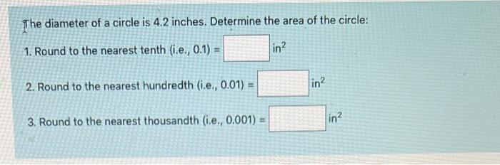 The Diameter Of A Circle Is 4 2 Inches Determine The Area Of The Circle 1 Round To The Nearest Tenth I E 0 1 In 1