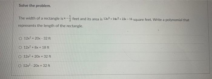 Solve The Problem The Width Of A Rectangle Isx Feet And Its Area Is 12x3 14x2 22 16 Square Feet Write A Polynomial Tha 1