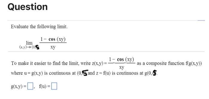 Question Evaluate The Following Limit 1 Cos Xy Lim X Y 0 5 Xy 1 Cos Xy To Make It Easier To Find The Limit 1