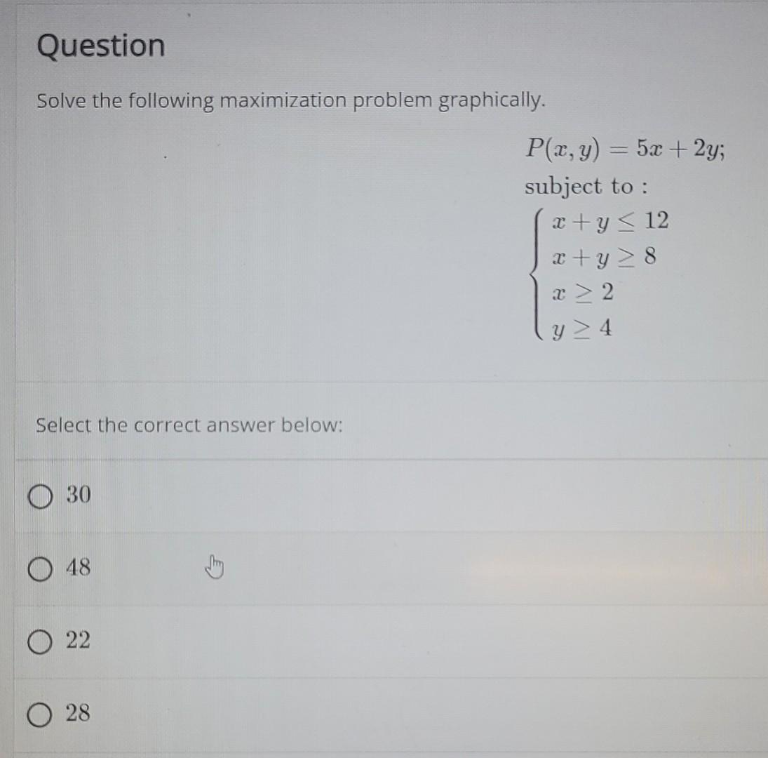 Question Solve The Following Maximization Problem Graphically Select The Correct Answer Below O 30 48 O 22 28 G P X Y 1