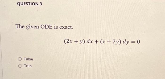 Question 3 The Given Ode Is Exact False O True 2x Y Dx X 7y Dy 0 1