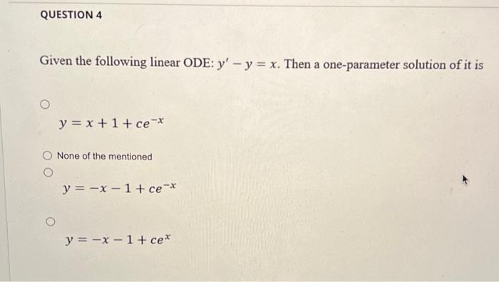 Question 4 Given The Following Linear Ode Y Y X Then A One Parameter Solution Of It Is O Y X 1 Ce None Of The Me 1