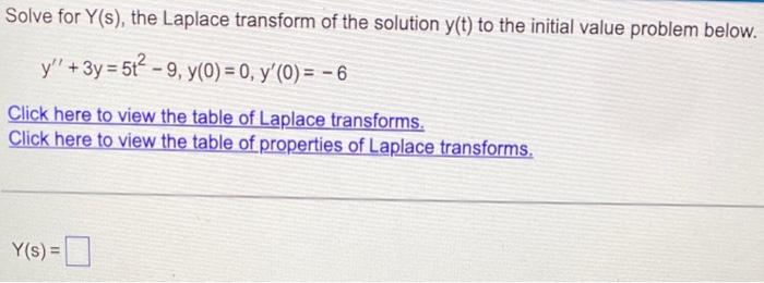 Solve For Y S The Laplace Transform Of The Solution Y T To The Initial Value Problem Below Y 3y 5t 9 Y 0 0 Y 1