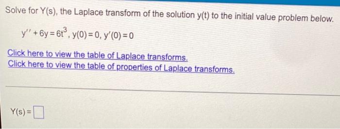 Solve For Y S The Laplace Transform Of The Solution Y T To The Initial Value Problem Below Y 6y 6t Y 0 0 Y 1