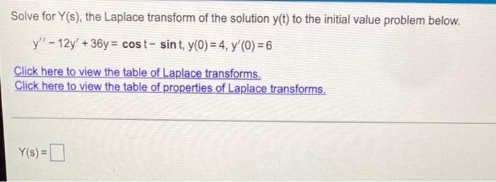 Solve For Y S The Laplace Transform Of The Solution Y T To The Initial Value Problem Below Y 12y 36y Cost Sint 1