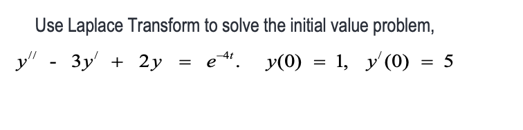 Use Laplace Transform To Solve The Initial Value Problem Y 3y 2y E Y 0 1 Y 0 5 1