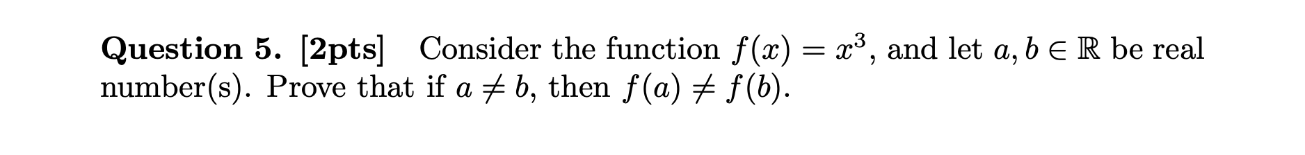 Question 5 2pts Consider The Function F X X And Let A B E R Be Real Number S Prove That If A B Then F A 1