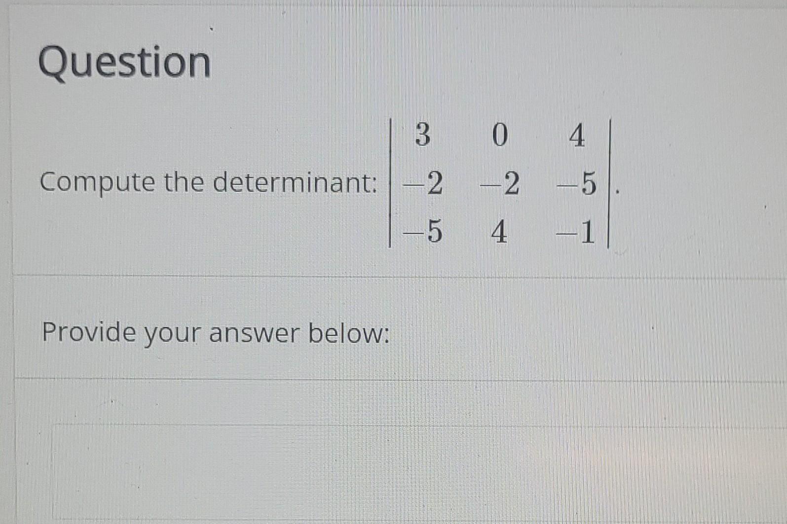 Question 3 Compute The Determinant 2 5 Provide Your Answer Below 0 2 4 5 1 1