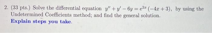 2 33 Pts Solve The Differential Equation Y Y 6y E2 4x 3 By Using The Undetermined Coefficients Method And F 1