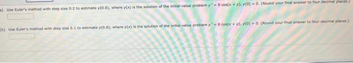 Use Euler S Method With Step Size 0 2 To Estimate Y 0 6 Where Y X Is The Solution Of The Initial Value Problem Y 8 1