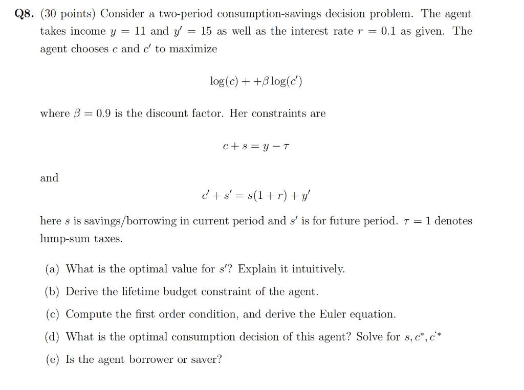 Q8 30 Points Consider A Two Period Consumption Savings Decision Problem The Agent Takes Income Y 11 And Y 15 As 1