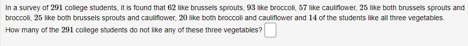 In A Survey Of 291 College Students It Is Found That 62 Like Brussels Sprouts 93 Like Broccoli 57 Like Cauliflower 2 1