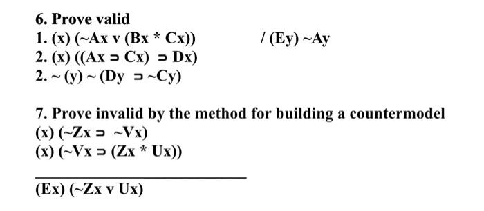 6 Prove Valid 1 X Ax V Bx Cx 2 X Ax Cx Dx 2 Y Dy Cy Ey Ay 7 Prove Invalid By The Metho 1