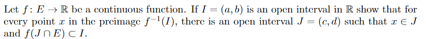 Let F Er Be A Continuous Function If I A B Is An Open Interval In R Show That For Every Point In The Preimage F 1