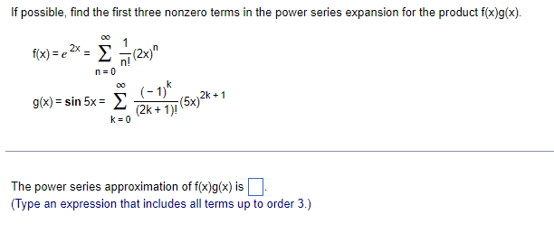 If Possible Find The First Three Nonzero Terms In The Power Series Expansion For The Product F X G X F X E X N 0 1