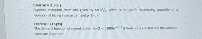 Exercise 4 1 5pt Suppose Marginal Costs Are Given By Mc 2 What Is The Profit Maximizing Quantity Of A Monopolist Faci 1