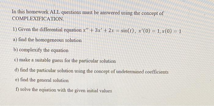 In This Homework All Questions Must Be Answered Using The Concept Of Complexification 1 Given The Differential Equatio 1