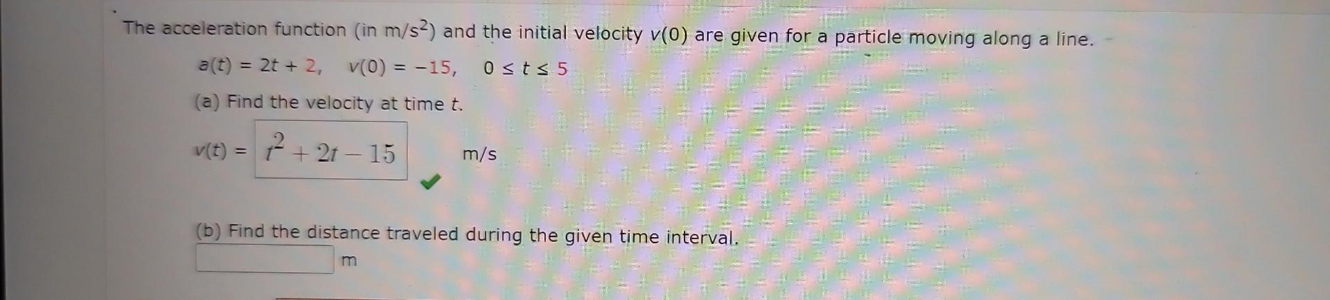 The Acceleration Function In M S2 And The Initial Velocity V 0 Are Given For A Particle Moving Along A Line A T 2 1