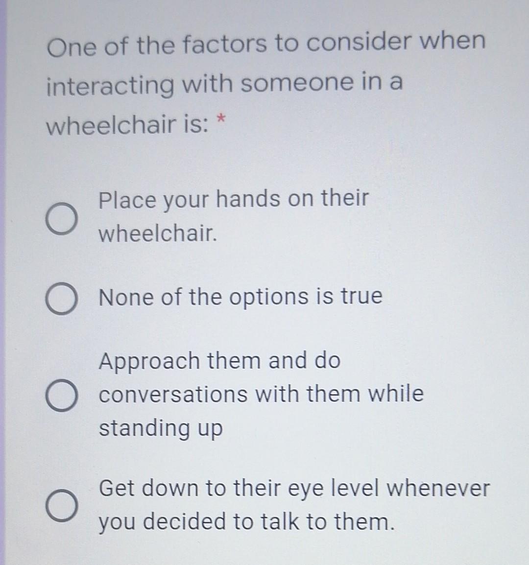 One Of The Factors To Consider When Interacting With Someone In A Wheelchair Is Place Your Hands On Their Wheelchair 1