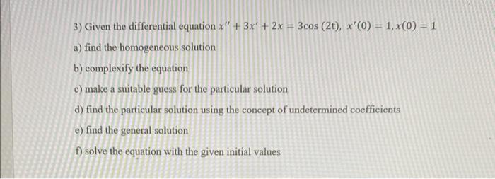 3 Given The Differential Equation X 3x 2x 3cos 2t X 0 1 X 0 1 A Find The Homogeneous Solution B Comp 1