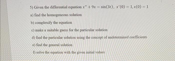 5 Given The Differential Equation X 9x Sin 3t X 0 1 X 0 1 A Find The Homogeneous Solution B Complexify 1