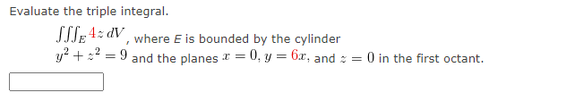 Evaluate The Triple Integral Ssse 4dv Where E Is Bounded By The Cylinder Y 2 9 And The Planes 0 Y 6x And 1