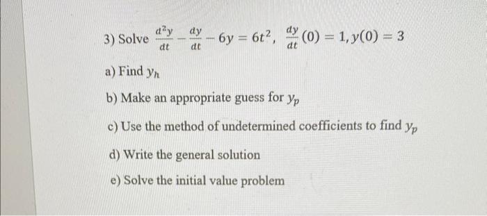Day Dt Dy 6y 6t 0 1 Y 0 3 W 3 Solve A Find Yn B Make An Appropriate Guess For Yp C Use The Method Of Undet 1