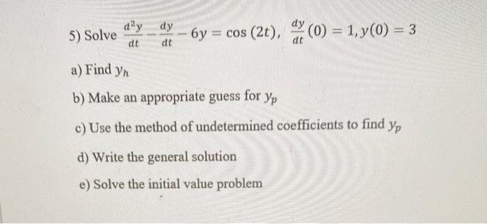 D Y Dt Dy Dt 6y Cos 2t 0 1 Y 0 3 5 Solve A Find Yn B Make An Appropriate Guess For Yp C Use The Method O 1
