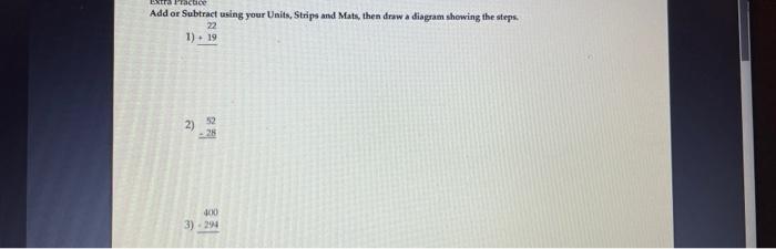 Extra Practice Add Or Subtract Using Your Units Strips And Mats Then Draw A Diagram Showing The Steps 22 1 19 2 52 1