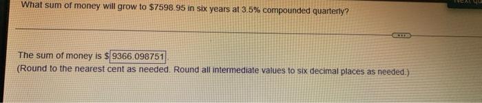 What Sum Of Money Will Grow To 7598 95 In Six Years At 3 5 Compounded Quarterly Www The Sum Of Money Is 9366 098751 1