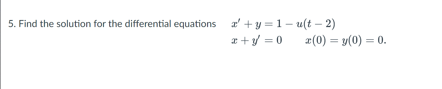 5 Find The Solution For The Differential Equations X Y 1 U T 2 Y 0 X X 0 Y 0 0 1